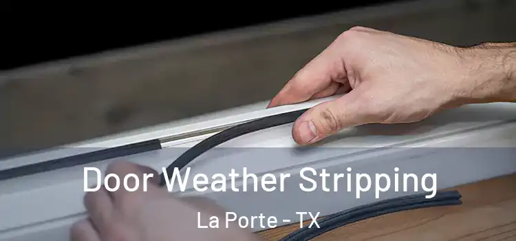 Door Weather Stripping La Porte - TX