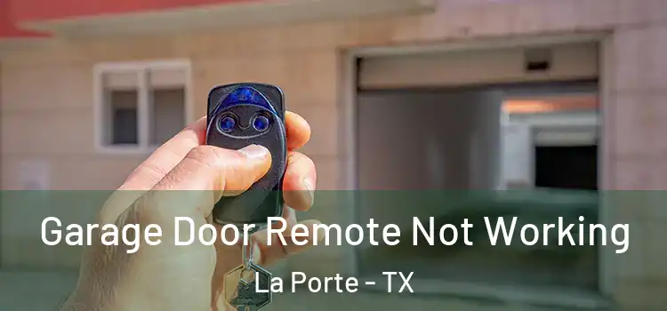  Garage Door Remote Not Working La Porte - TX