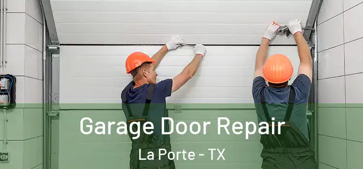  Garage Door Repair La Porte - TX