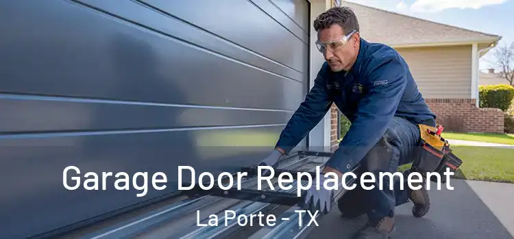  Garage Door Replacement La Porte - TX
