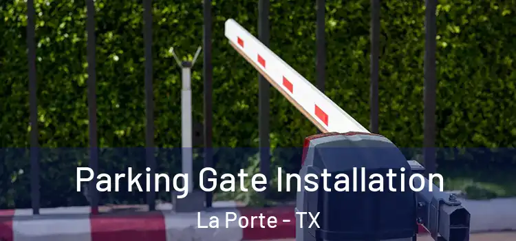 Parking Gate Installation La Porte - TX
