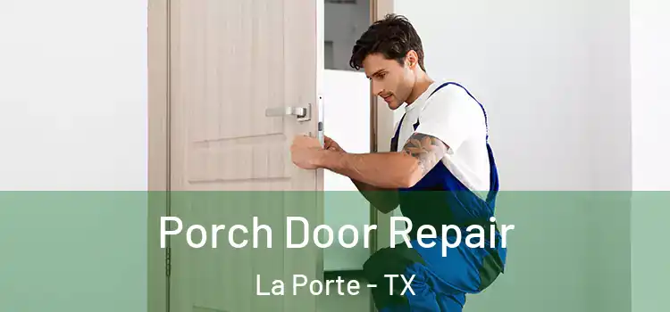  Porch Door Repair La Porte - TX