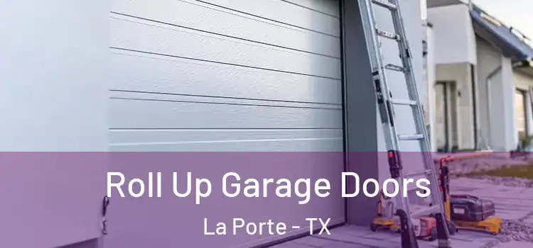  Roll Up Garage Doors La Porte - TX